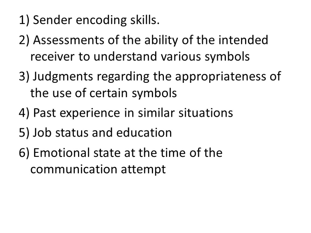 1) Sender encoding skills. 2) Assessments of the ability of the intended receiver to